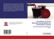Buchcover von The Effects of Acute Beetroot Consumption on Intermittent Testing