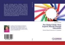 Copertina di The Global Child: How Experts Would Change Education