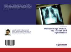 Copertina di Medical image analysis, visualization and segmentation