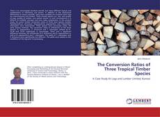 Copertina di The Conversion Ratios of Three Tropical Timber Species
