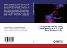 Copertina di SAR Signal Processing Using NLFM Waveform and Phase Error Compensation