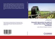 Buchcover von Growth dynamics & yield of subsurface drip irrigated tomatoes