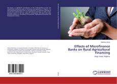 Bookcover of Effects of Microfinance Banks on Rural Agricultural Financing