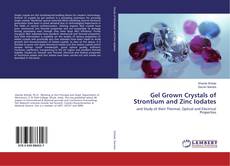 Buchcover von Gel Grown Crystals of Strontium and Zinc Iodates