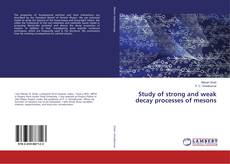 Copertina di Study of strong and weak decay processes of mesons