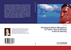 Buchcover von Privileging Maori Metaphors To Teach, Heal & Restore Cultural Identity