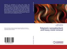 Buchcover von Polymeric nanoadsorbent and heavy metal removal