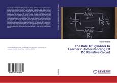 Buchcover von The Role Of Symbols In Learners’ Understanding Of DC Resistive Circuit