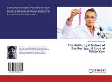 Borítókép a  The Antifungal Nature of Bacillus Spp: A Look at White Yam - hoz