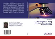Copertina di A crystal model of atom structure. The nature of chemical bond
