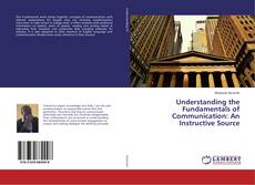Borítókép a  Understanding the Fundamentals of Communication: An Instructive Source - hoz