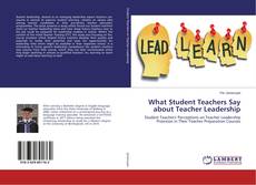 Bookcover of What Student Teachers Say about Teacher Leadership