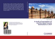 Copertina di A study of perception of tourists about tourist destinations in M.P