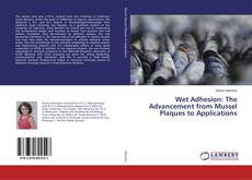 Buchcover von Wet Adhesion: The Advancement from Mussel Plaques to Applications