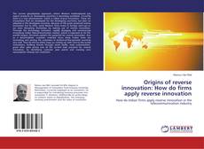 Copertina di Origins of reverse innovation: How do firms apply reverse innovation
