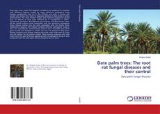 Bookcover of Date palm trees: The root rot fungal diseases and their control