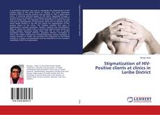 Buchcover von Stigmatization of HIV-Positive clients at clinics in Leribe District