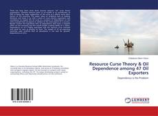 Copertina di Resource Curse Theory & Oil Dependence among 47 Oil Exporters
