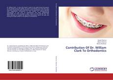 Buchcover von Contribution Of Dr. William Clark To Orthodontics