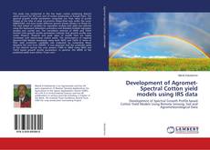 Copertina di Development of Agromet-Spectral Cotton yield models using IRS data