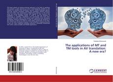 Copertina di The applications of MT and TM tools in AV translation: A new era?