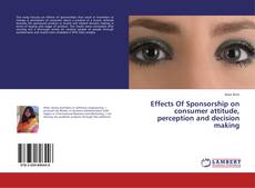 Copertina di Effects Of Sponsorship on consumer attitude, perception and decision making