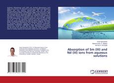 Copertina di Absorption of Sm (III) and Nd (III) ions from aqueous solutions