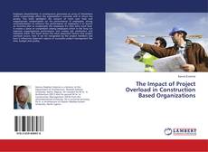 The Impact of Project Overload in Construction Based Organizations的封面