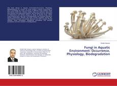 Copertina di Fungi in Aquatic Environment: Occurrence, Physiology, Biodegradation