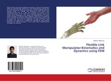 Copertina di Flexible Link Manipulator:Kinematics and Dynamics using FEM