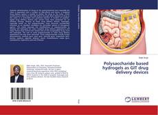 Buchcover von Polysaccharide based hydrogels as GIT drug delivery devices
