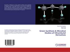 Copertina di Green Synthesis & Microbial Studies of Ethambutol Derivatives