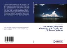 Copertina di The portrait of women characters in K.Chopin and F.O'Connor's stories