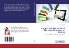 Copertina di Use and User Perception of Electronic Resources In Libraries