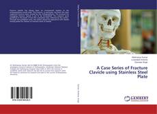 Buchcover von A Case Series of Fracture Clavicle using Stainless Steel Plate