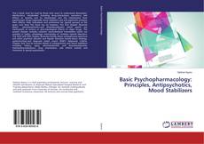 Copertina di Basic Psychopharmacology: Principles, Antipsychotics, Mood Stabilizers