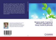 Copertina di Banana peels: A green & efficient adsorbent for heavy metals & phenols
