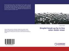 Copertina di Droplet break-up by in-line rotor stator mixer