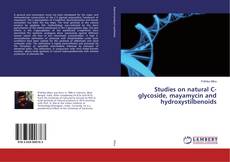 Buchcover von Studies on natural C-glycoside, mayamycin and hydroxystilbenoids