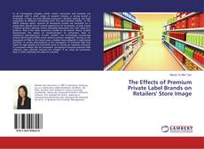 Buchcover von The Effects of Premium Private Label Brands on Retailers' Store Image