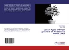 Copertina di Certain Types of Linear Operators on Probabilistic Hilbert Space