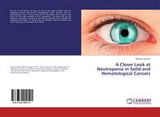 Bookcover of A Closer Look at Neutropenia in Solid and Hematological Cancers
