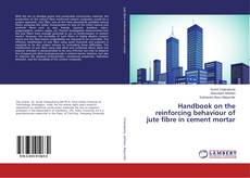 Buchcover von Handbook on the reinforcing behaviour of jute fibre in cement mortar