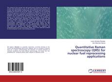 Buchcover von Quantitative Raman spectroscopy (QRS) for nuclear fuel reprocessing applications