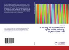 Copertina di A History of The Traditional Igala Textile Industry, Nigeria 1900-1960