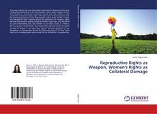 Copertina di Reproductive Rights as Weapon, Women's Rights as Collateral Damage