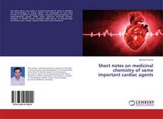 Buchcover von Short notes on medicinal chemistry of some important cardiac agents