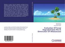 Copertina di Evaluation Of Fungi Degraded Date Pits In Diminution Of Aflatoxicosis