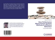 Copertina di How Performance Measurement Systems Motivate & Influence Behaviour