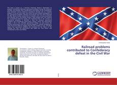 Copertina di Railroad problems contributed to Confederacy defeat in the Civil War